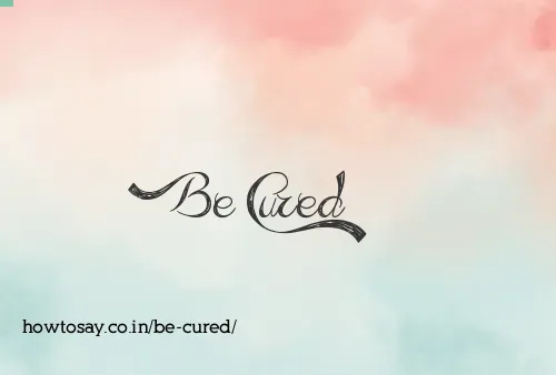 Be Cured
