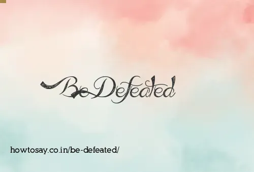 Be Defeated