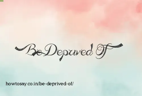 Be Deprived Of