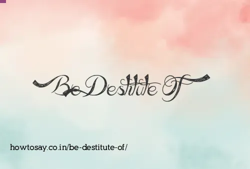 Be Destitute Of