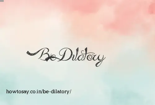 Be Dilatory