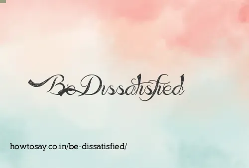 Be Dissatisfied