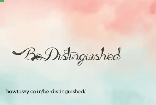Be Distinguished