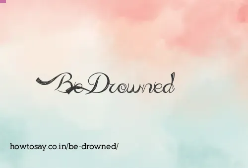 Be Drowned