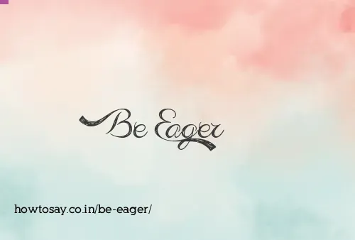 Be Eager