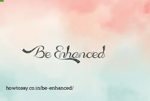 Be Enhanced