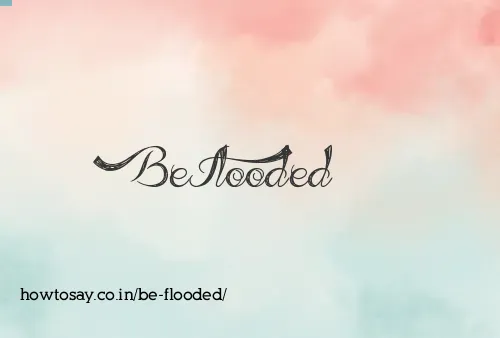 Be Flooded