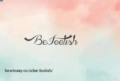 Be Foolish