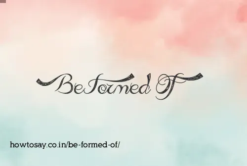 Be Formed Of