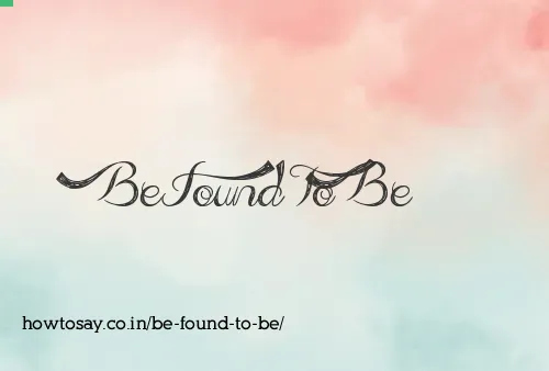 Be Found To Be