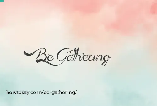 Be Gathering