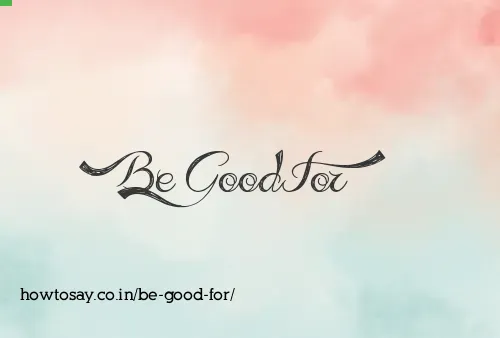 Be Good For