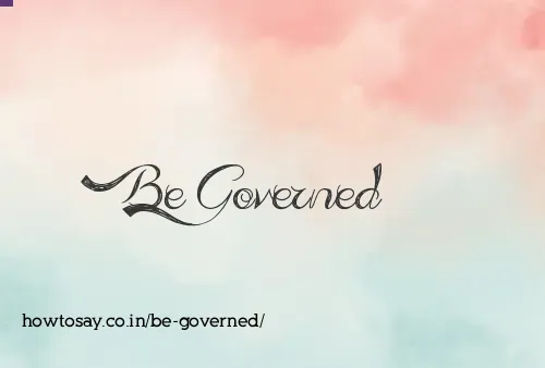 Be Governed