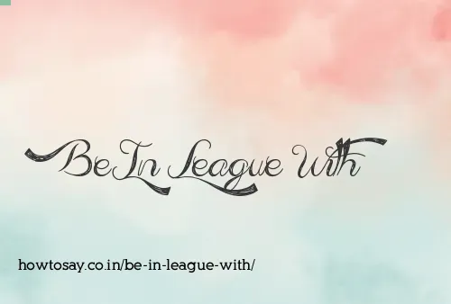 Be In League With