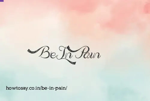 Be In Pain