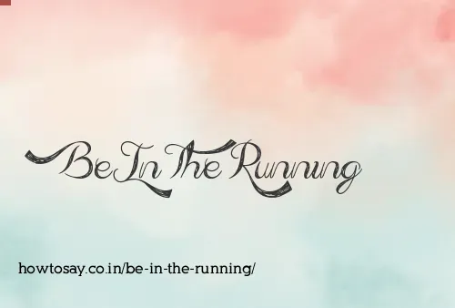 Be In The Running