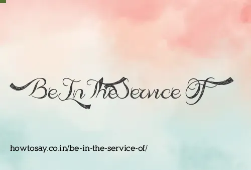Be In The Service Of