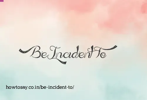 Be Incident To