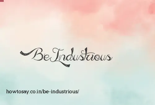 Be Industrious
