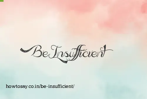Be Insufficient