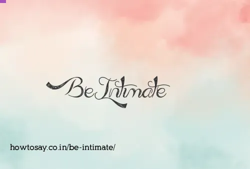 Be Intimate