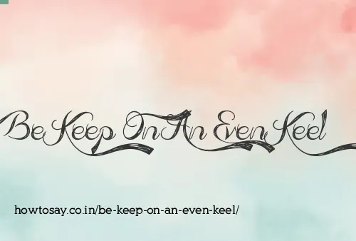 Be Keep On An Even Keel