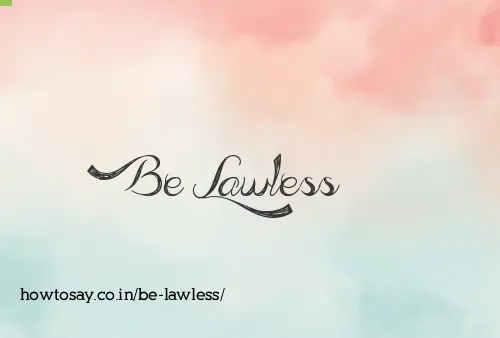 Be Lawless