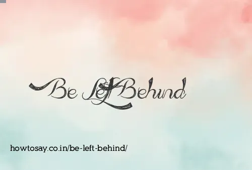 Be Left Behind