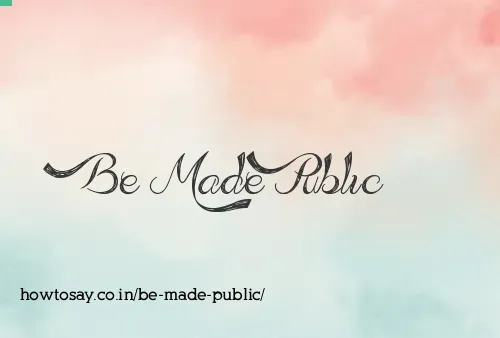 Be Made Public