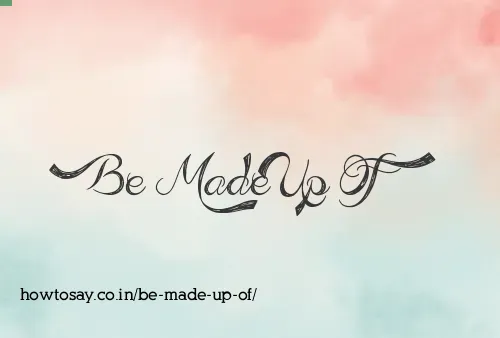 Be Made Up Of