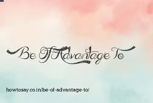 Be Of Advantage To