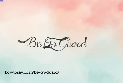 Be On Guard