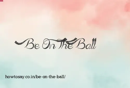 Be On The Ball