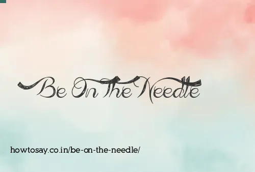 Be On The Needle
