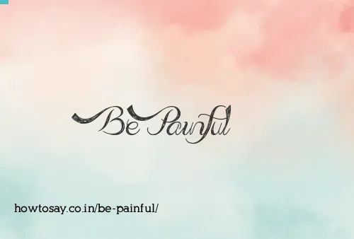 Be Painful