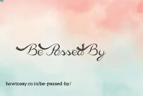 Be Passed By