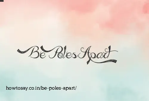 Be Poles Apart