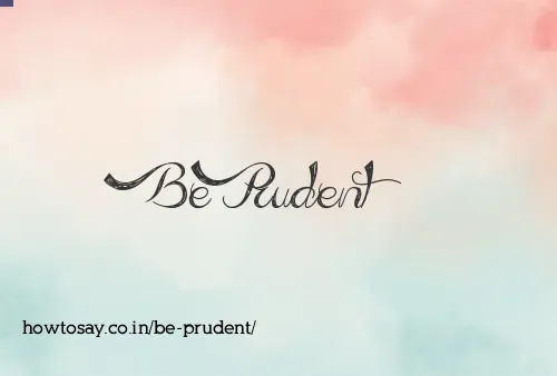 Be Prudent