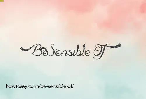 Be Sensible Of