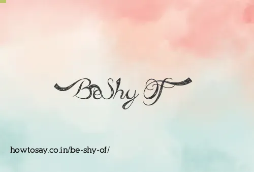 Be Shy Of