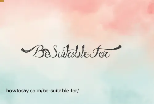 Be Suitable For