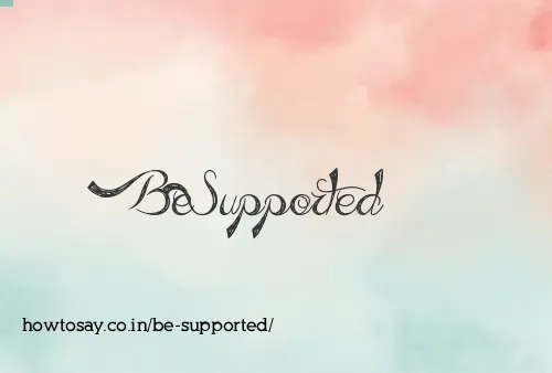 Be Supported