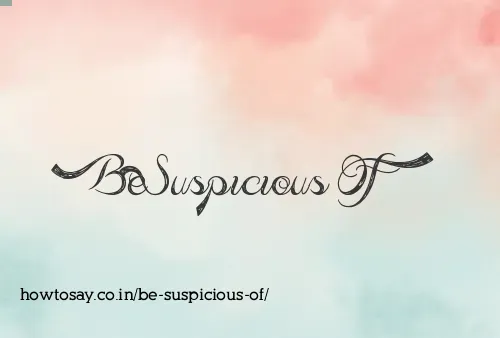 Be Suspicious Of