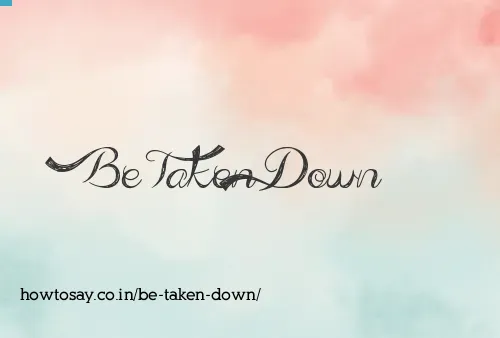 Be Taken Down