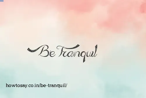 Be Tranquil