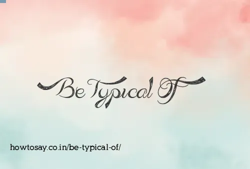 Be Typical Of