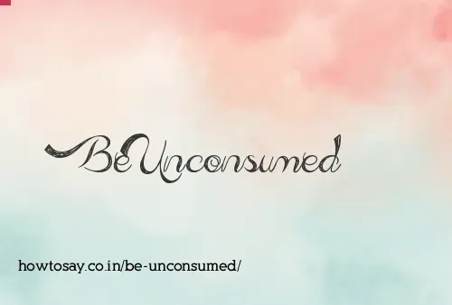 Be Unconsumed