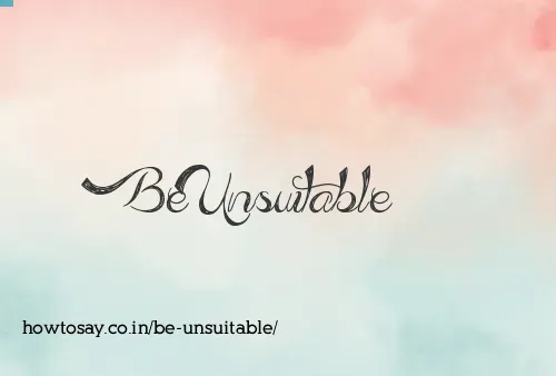 Be Unsuitable
