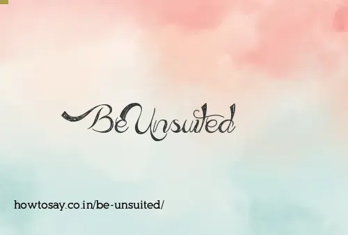 Be Unsuited