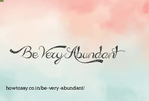 Be Very Abundant